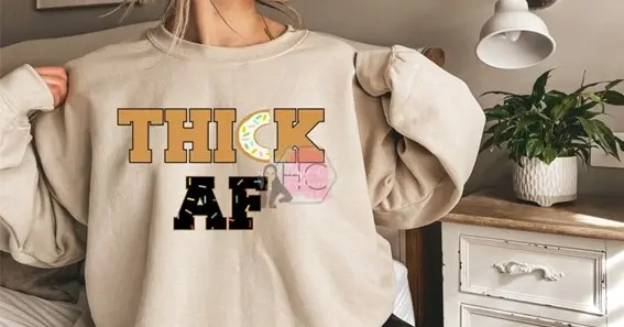 thick af shirt